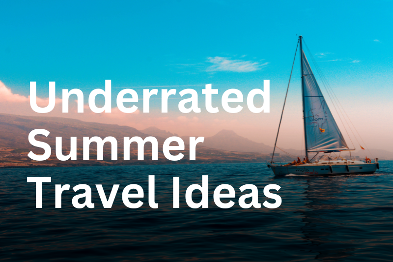 underrated summer travel ideas